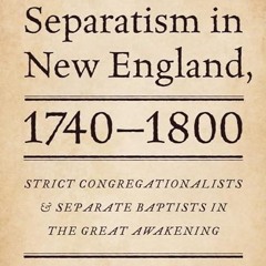 kindle👌 Revivalism and Separatism in New England, 1740-1800: Strict Congregationalists