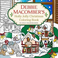 [READ] KINDLE 🧡 Debbie Macomber's Holly Jolly Christmas Coloring Book: An Adult Colo