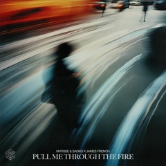 MATISSE & SADKO & JAMES FRENCH - PULL ME THROUGH THE FIRE ( EXTENDED )
