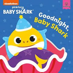 [VIEW] EPUB 💘 Baby Shark: Good Night, Baby Shark! by  Pinkfong &  Pinkfong EBOOK EPU