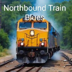 Northbound Train Blues