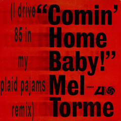Coming Home Baby! - (I drive 85 in my plaid pajams remix) Mel Torme