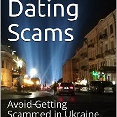 [ACCESS] PDF EBOOK EPUB KINDLE Ukrainian Dating Scams: Avoid Getting Scammed in Ukraine by  Adam Uzu