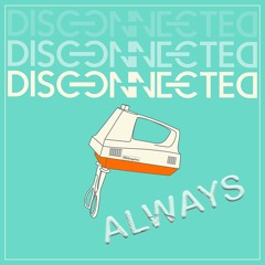 Disconnected - Always