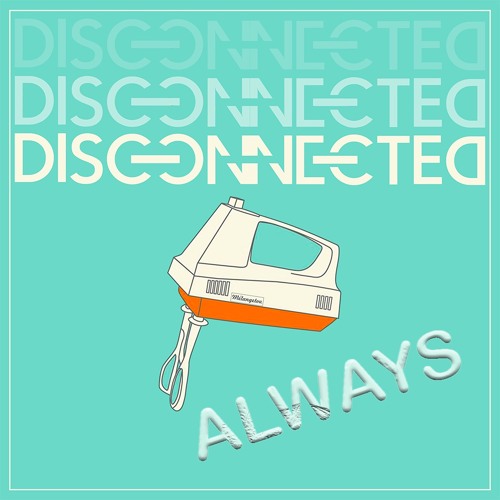 Disconnected - Always
