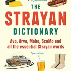 [GET] [KINDLE PDF EBOOK EPUB] Strayan Dictionary: Avo, Arvo, Mabo, Bottle-o and Other