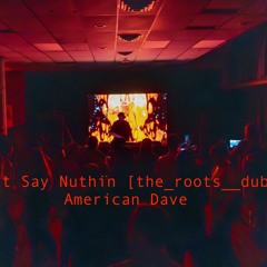 Dont Say Nuthin [the_roots_140]