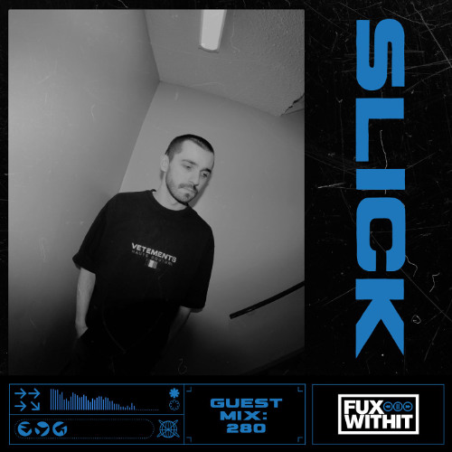FUXWITHIT Guest Mix: 280 - SLICK