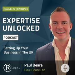 Expertise Unlocked: Setting Up Your Business in The UK with Paul Beare