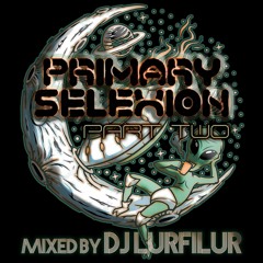 PRiMARY SELEXiON PT.2 (220822) by DJ LURFiLUR (SE)