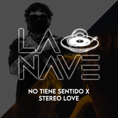 No Tiene Sentido x Stereo Love | LA NAVE DJ’S