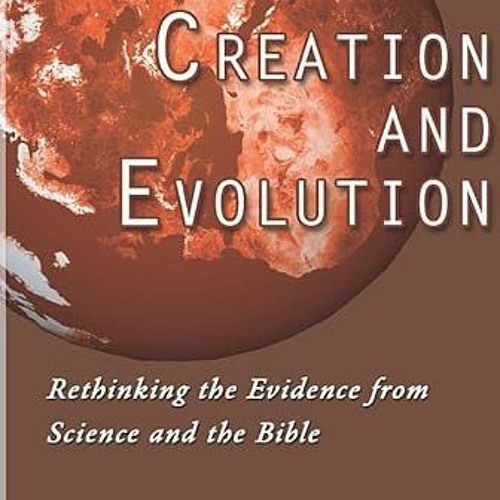 [VIEW] KINDLE PDF EBOOK EPUB Creation and Evolution: Rethinking the Evidence from Science and the Bi