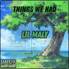 Lil Maly - Things We Had Ft Lil Jetty (Prod. Meigen)