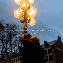(cover) i swear i'll never leave again // keshi