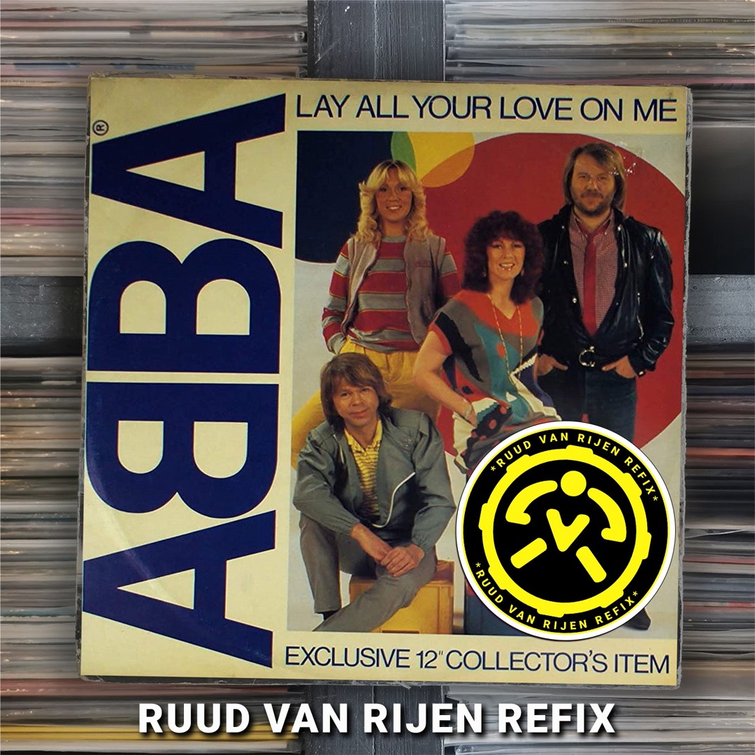 Stream ABBA - Lay all your love on me (RUUD VAN RIJEN Refix