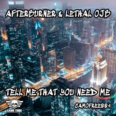 DJ Afterburner & DJLethal (OJB) - Tell Me That You Need Me (CAMOFREE004) FREE DOWNLOAD