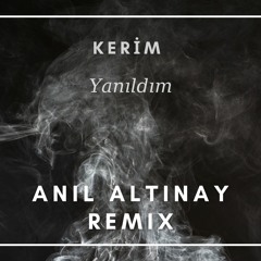 Kerim - Yanıldım (Anıl Altınay Remix)