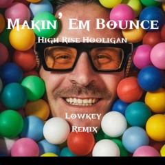 Makin’ Em Bounce (Lowkey Remix)