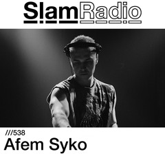 #SlamRadio - 538 - Afem Syko