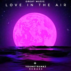 Love in the air - YoungTrunkz (Remake)