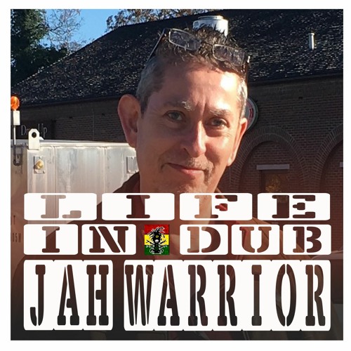 LIFE IN DUB PODCAST #16 JAH WARRIOR hosted by Steve Vibronics