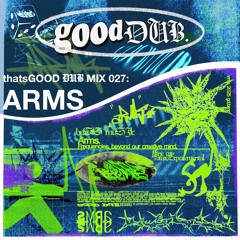 thatsGOOD DUB 027: Arms