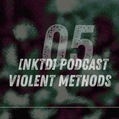 [NKTD] Podcast05- VIOLENT METHODS