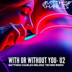 With Or Without You (Matthew Charles Melodic Techno Remix)