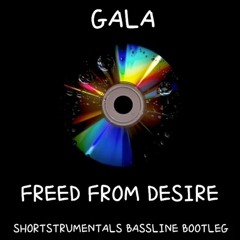 Gala - freed from desire (shortstrumentals bassline bootleg)