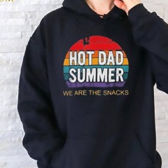 We Are The Snacks Hot Dad Summer Shirt