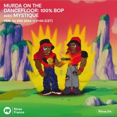 Murda On The Dancefloor: 100% Bop avec Mystique - 24 Mai 2024