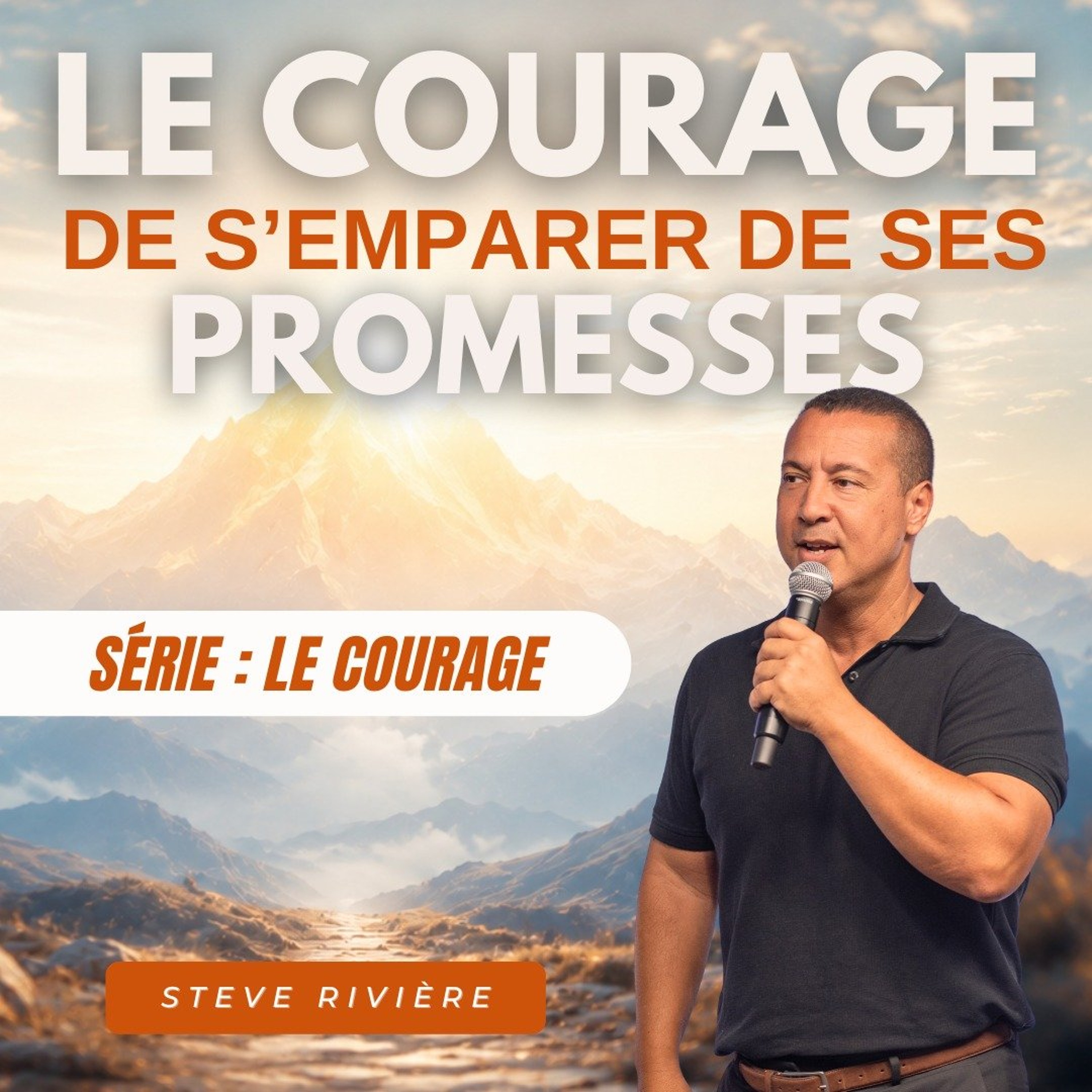 Le courage de s'emparer de ses promesses - Stève RIVIERE