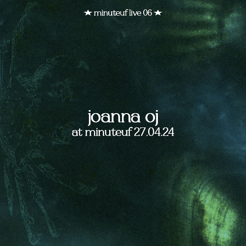 live 06 ★ joanna oj @ minuteuf 27.04.24