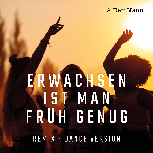Erwachsen ist man früh genug-REMIX-Dance Version-
