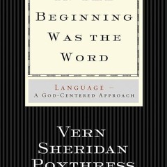 ⚡Read🔥PDF In the Beginning Was the Word: Language--A God-Centered Approach