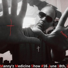 Manny'z Medicine Show #16 June 18th, 2023'