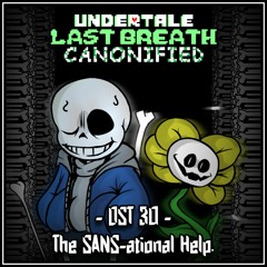[Undertale: Last Breath Canonified] - OST 30 - The SANS-ational Help.