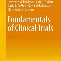 [ACCESS] EPUB KINDLE PDF EBOOK Fundamentals of Clinical Trials by  Lawrence M. Friedman,Curt D. Furb