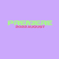 PREMIERE / 2022 August