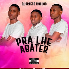 Pra Lhe Abater[ Quarteto Maluco] Prod Kalissio