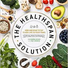 [ACCESS] KINDLE 💗 The Healthspan Solution: How and What to Eat to Add Life to Your Y