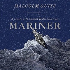 [VIEW] KINDLE ✓ Mariner: A Voyage with Samuel Taylor Coleridge by  Reverend Dr Malcol