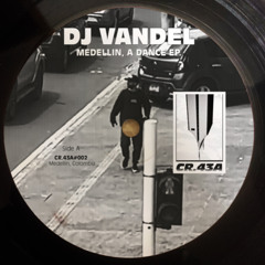CR.43A#002 DJ VANDEL - MEDELLIN, A DANCE EP.
