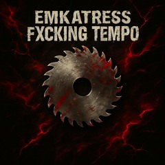 Emkatress - FXCKING TEMPO
