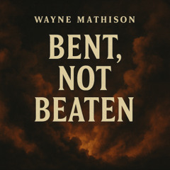 Bent, Not Beaten