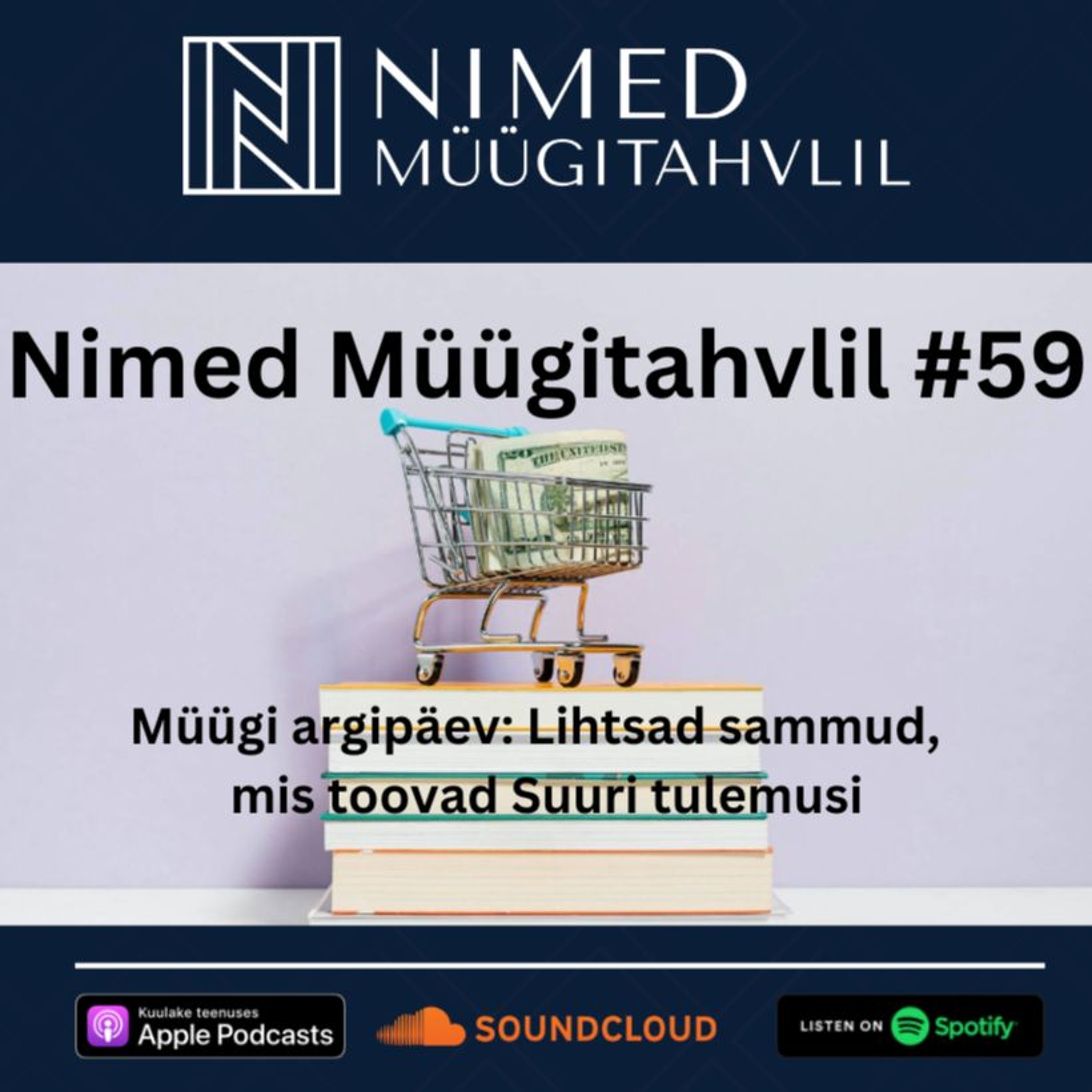 Nimed Müügitahvlil #59: Müügi argipäev: Lihtsad sammud, mis toovad Suuri tulemusi