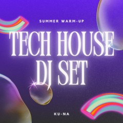KU-NA Tech House DJ Set - Summer Warm Up Mix