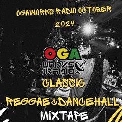 OGAWORKS RADIO CLASSIC REGGAE and DANCEHALL MIX OCTOBER 2024