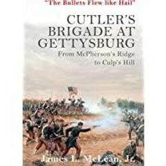 <Download>> ?The Bullets Flew Like Hail?: Cutler?s Brigade at Gettysburg, from McPherson?s Ridge to