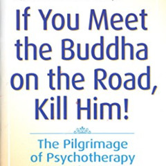free EPUB 📧 If You Meet the Buddha on the Road, Kill Him! The Pilgrimage of Psychoth
